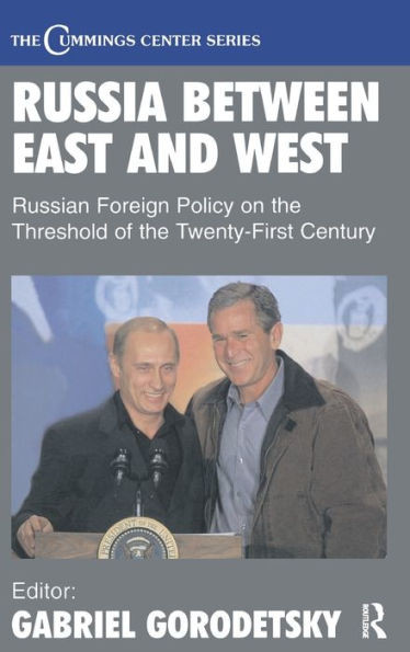 Russia Between East and West: Russian Foreign Policy on the Threshhold of the Twenty-First Century