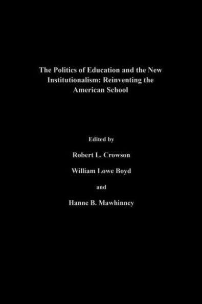 The Politics Of Education And The New Institutionalism: Reinventing The American School