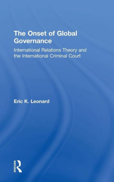 The Onset of Global Governance: International Relations Theory and the International Criminal Court