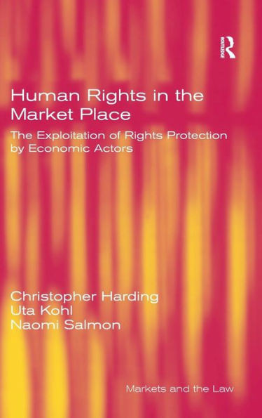 Human Rights in the Market Place: The Exploitation of Rights Protection by Economic Actors