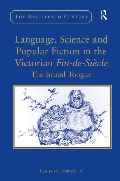 Language, Science and Popular Fiction in the Victorian Fin-de-SiÃ¨cle: The Brutal Tongue