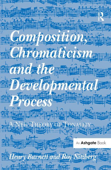 Composition, Chromaticism and the Developmental Process: A New Theory of Tonality