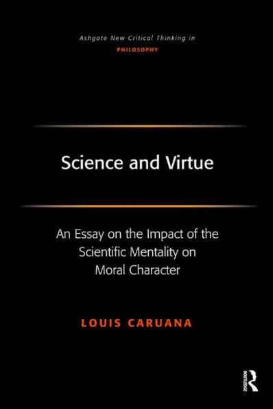 Science and Virtue: An Essay on the Impact of the Scientific Mentality on Moral Character