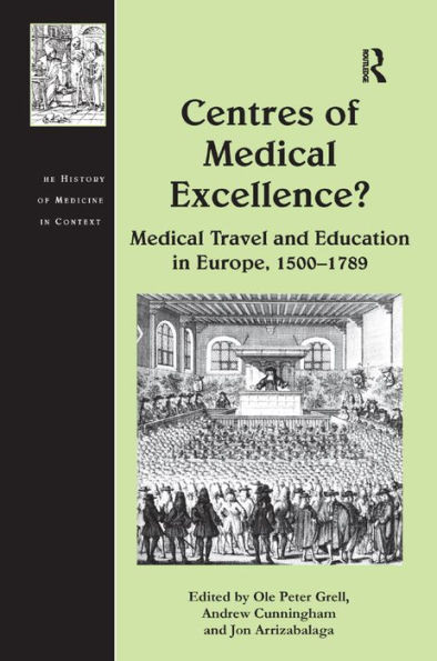 Centres of Medical Excellence?: Medical Travel and Education in Europe, 1500-1789
