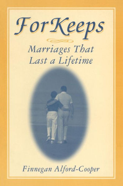 For Keeps: Marriages That Last a Lifetime: Marriages That Last a Lifetime