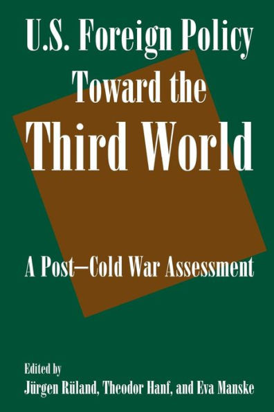 U.S. Foreign Policy Toward the Third World: A Post-cold War Assessment: A Post-cold War Assessment