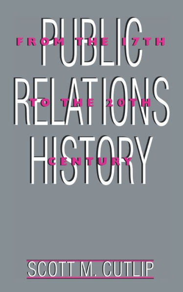 Public Relations History: From the 17th to the 20th Century: The Antecedents