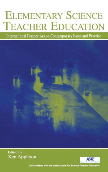 Elementary Science Teacher Education: International Perspectives on Contemporary Issues and Practice