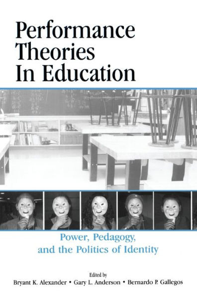 Performance Theories in Education: Power, Pedagogy, and the Politics of Identity