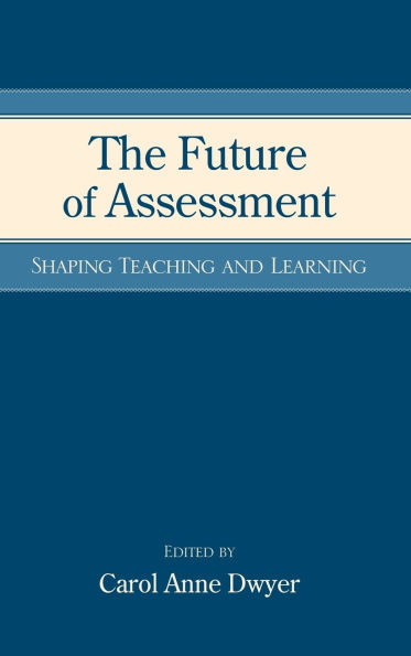 The Future of Assessment: Shaping Teaching and Learning