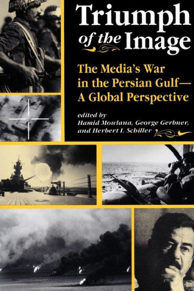 Triumph Of The Image: The Media's War In The Persian Gulf, A Global Perspective