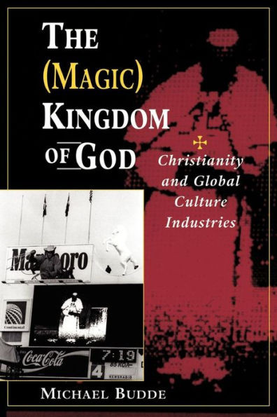 The (Magic) Kingdom Of God: Christianity And Global Culture Industries