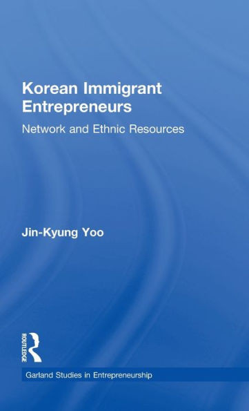 Korean Immigrant Entrepreneurs: Networks and Ethnic Resources