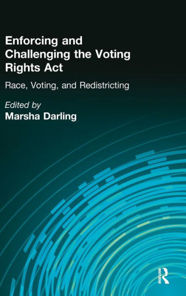 Enforcing and Challenging the Voting Rights Act: Race, Voting, and Redistricting