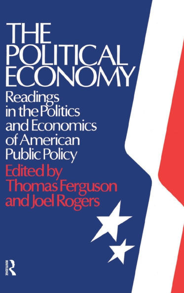 The Political Economy: Readings in the Politics and Economics of American Public Policy: Readings in the Politics and Economics of American Public Pol