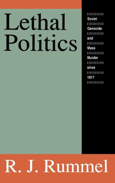 Lethal Politics: Soviet Genocide and Mass Murder Since 1917
