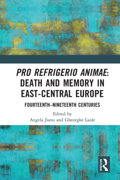 Pro refrigerio animae: Death and Memory in East-Central Europe: Fourteenth-Nineteenth Centuries