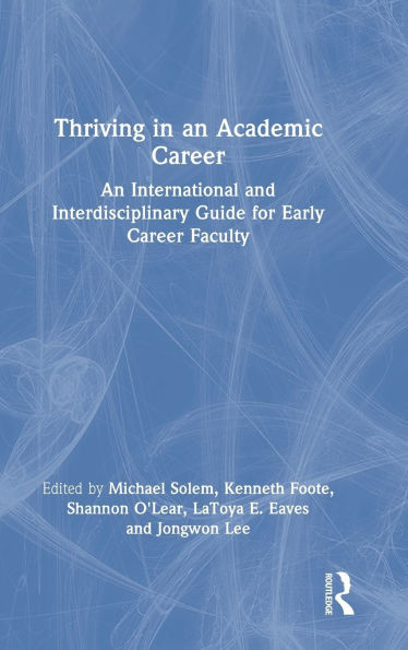 Thriving in an Academic Career: An International and Interdisciplinary Guide for Early Career Faculty