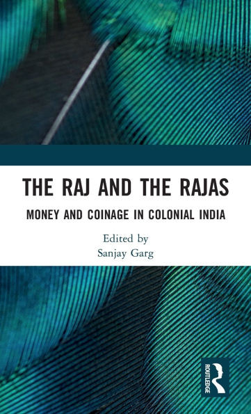 The Raj and the Rajas: Money and Coinage in Colonial India