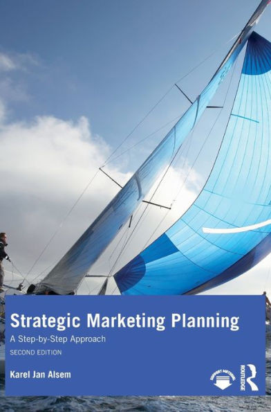 Strategic Marketing Planning: A Step-By-Step Approach