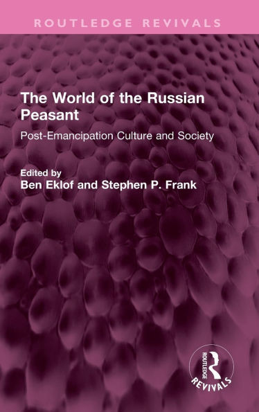The World of the Russian Peasant: Post-Emancipation Culture and Society