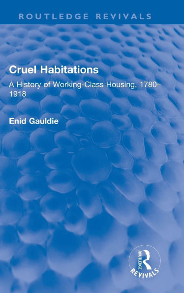 Cruel Habitations: A History of Working-Class Housing, 1780-1918