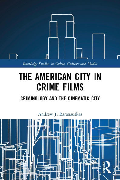 The American City in Crime Films: Criminology and the Cinematic City