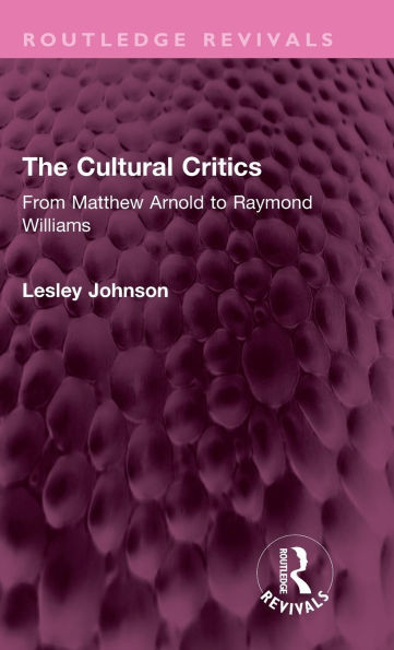 The Cultural Critics: From Matthew Arnold to Raymond Williams