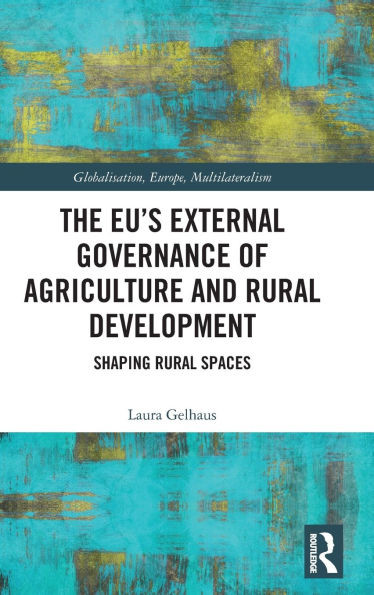 The EU's External Governance of Agriculture and Rural Development: Shaping Rural Spaces