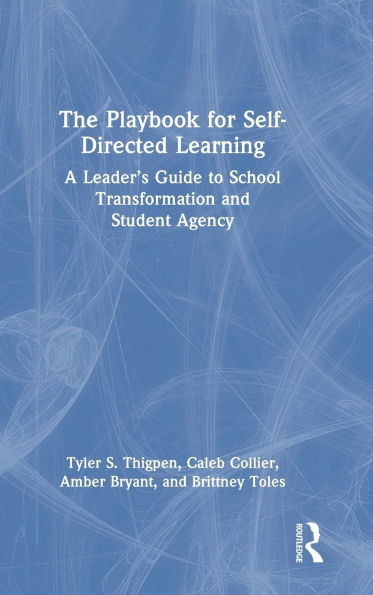 The Playbook for Self-Directed Learning: A Leader's Guide to School Transformation and Student Agency