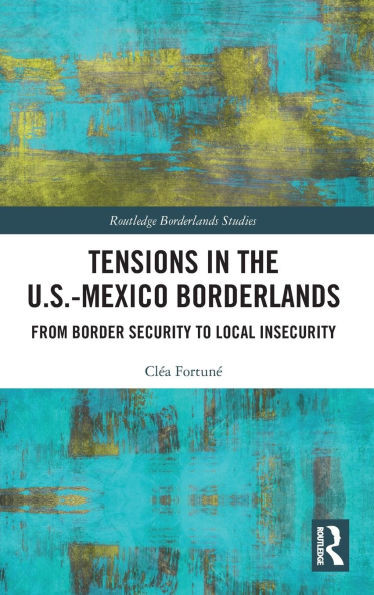 Tensions in the U.S.-Mexico Borderlands: From Border Security to Local Insecurity