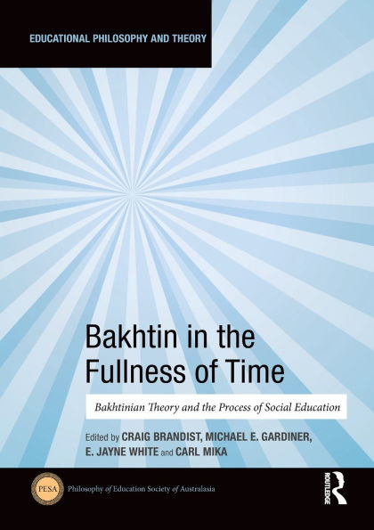 Bakhtin in the Fullness of Time: Bakhtinian Theory and the Process of Social Education