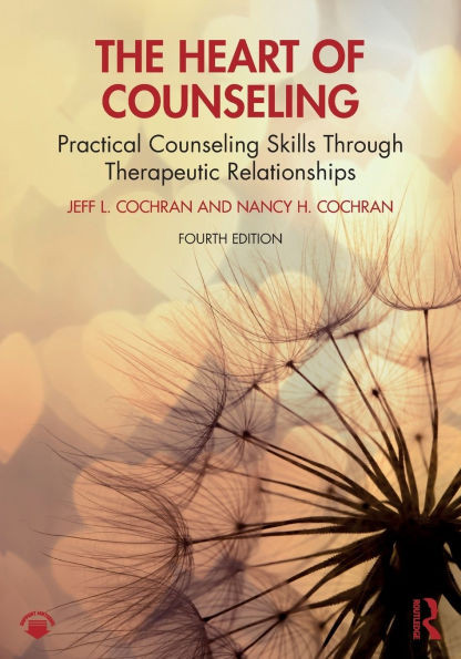 The Heart of Counseling: Practical Counseling Skills Through Therapeutic Relationships