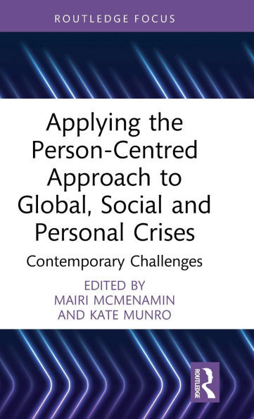 Applying the Person-Centred Approach to Global, Social and Personal Crises: Contemporary Challenges