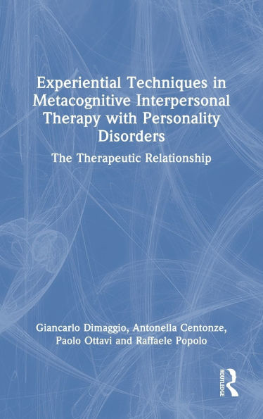 Experiential Techniques in Metacognitive Interpersonal Therapy with Personality Disorders: The Therapeutic Relationship