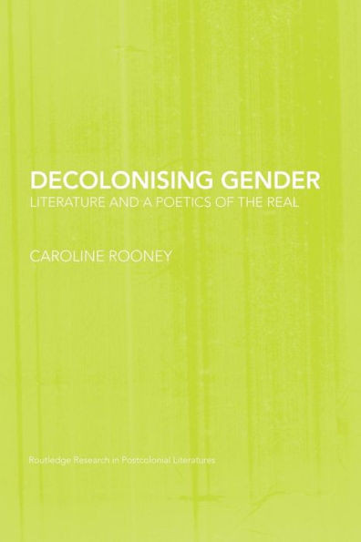 Decolonising Gender: Literature and a Poetics of the Real