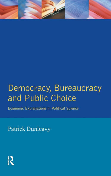 Democracy, Bureaucracy and Public Choice: Economic Approaches in Political Science