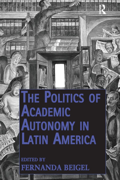 The Politics of Academic Autonomy in Latin America