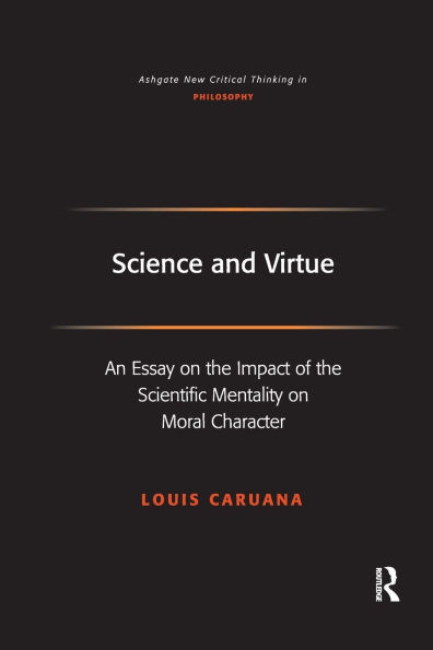 Science and Virtue: An Essay on the Impact of the Scientific Mentality on Moral Character