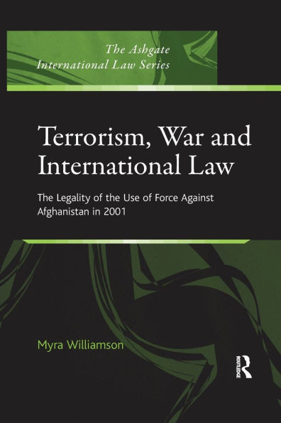 Terrorism, War and International Law: The Legality of the Use of Force Against Afghanistan in 2001
