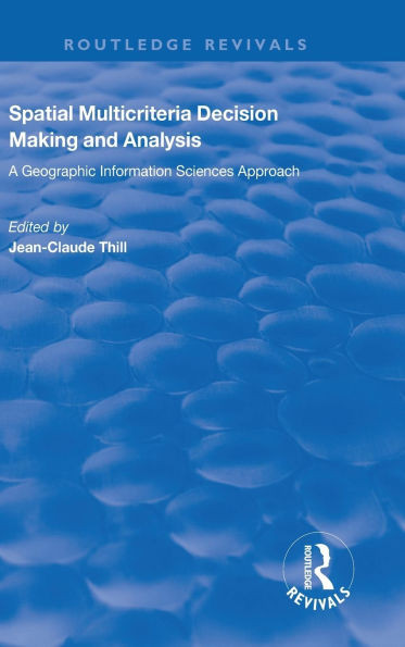 Spatial Multicriteria Decision Making and Analysis: A Geographic Information Sciences Approach