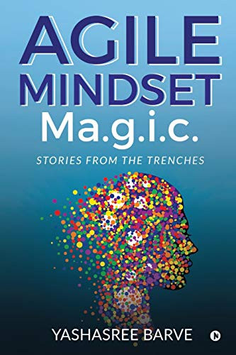 Agile Mindset Ma.g.i.c.: Stories from the trenches