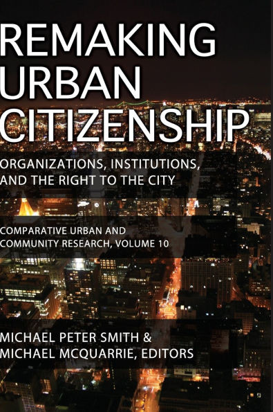 Remaking Urban Citizenship: Organizations, Institutions, and the Right to the City