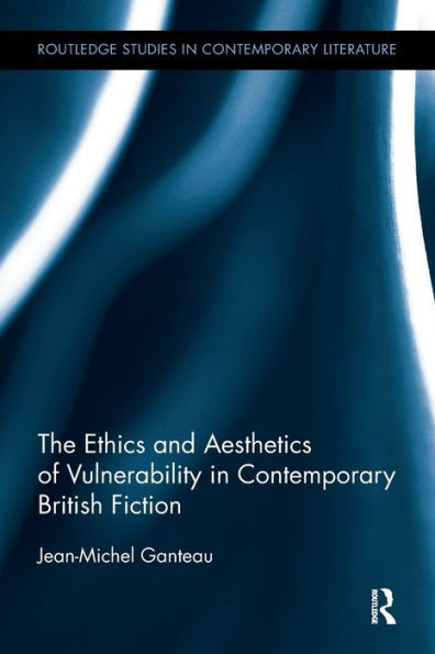 The Ethics and Aesthetics of Vulnerability in Contemporary British Fiction