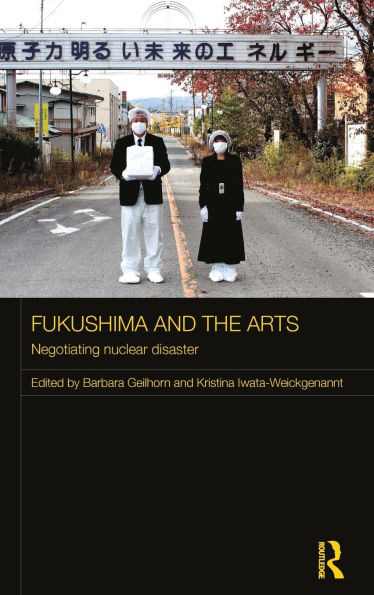 Fukushima and the Arts: Negotiating Nuclear Disaster