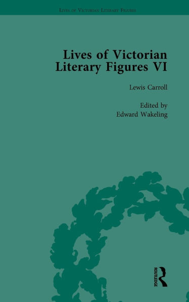 Lives of Victorian Literary Figures, Part VI, Volume 1: Lewis Carroll, Robert Louis Stevenson and Algernon Charles Swinburne by Their Contemporaries