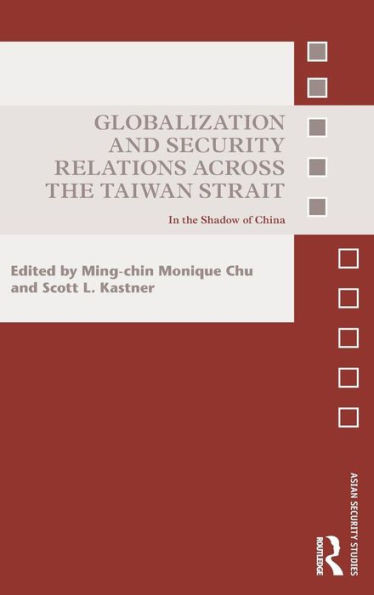 Globalization and Security Relations across the Taiwan Strait: In the shadow of China