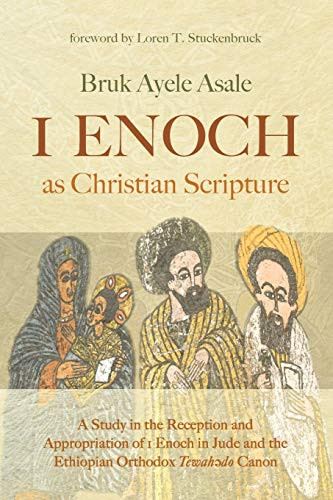 1 Enoch as Christian Scripture: A Study in the Reception and Appropriation of 1 Enoch in Jude and the Ethiopian Orthodox Tewah?do Canon