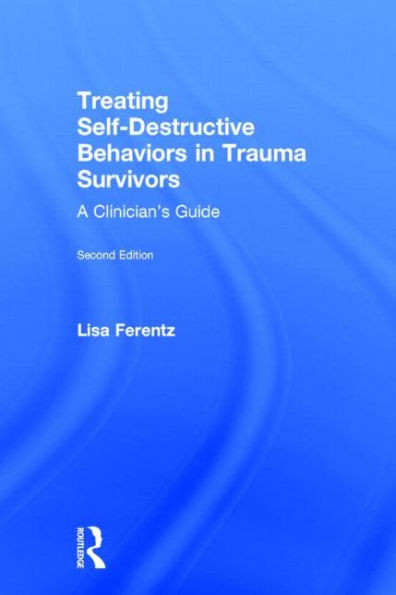 Treating Self-Destructive Behaviors in Trauma Survivors: A Clinician's Guide