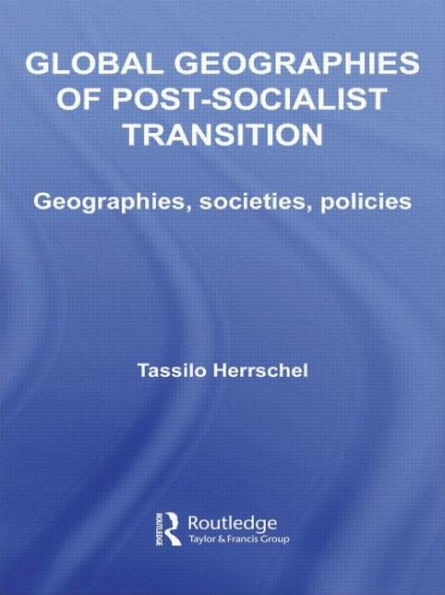 Global Geographies of Post-Socialist Transition: Geographies, societies, policies
